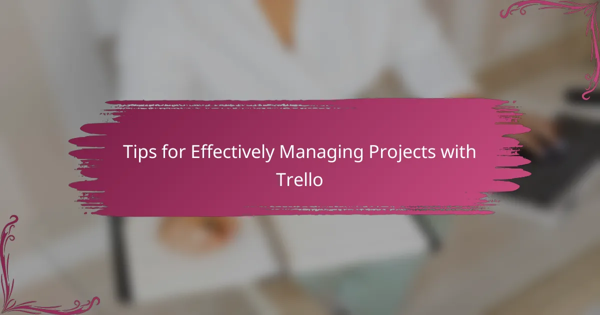Tips for Effectively Managing Projects with Trello