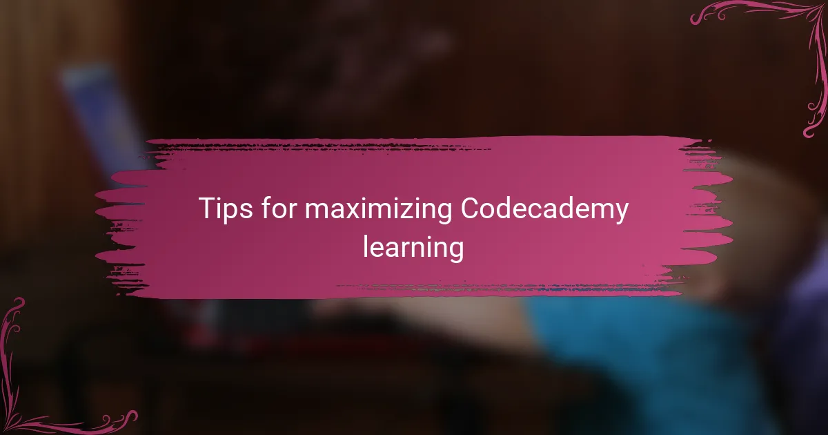 Tips for maximizing Codecademy learning
