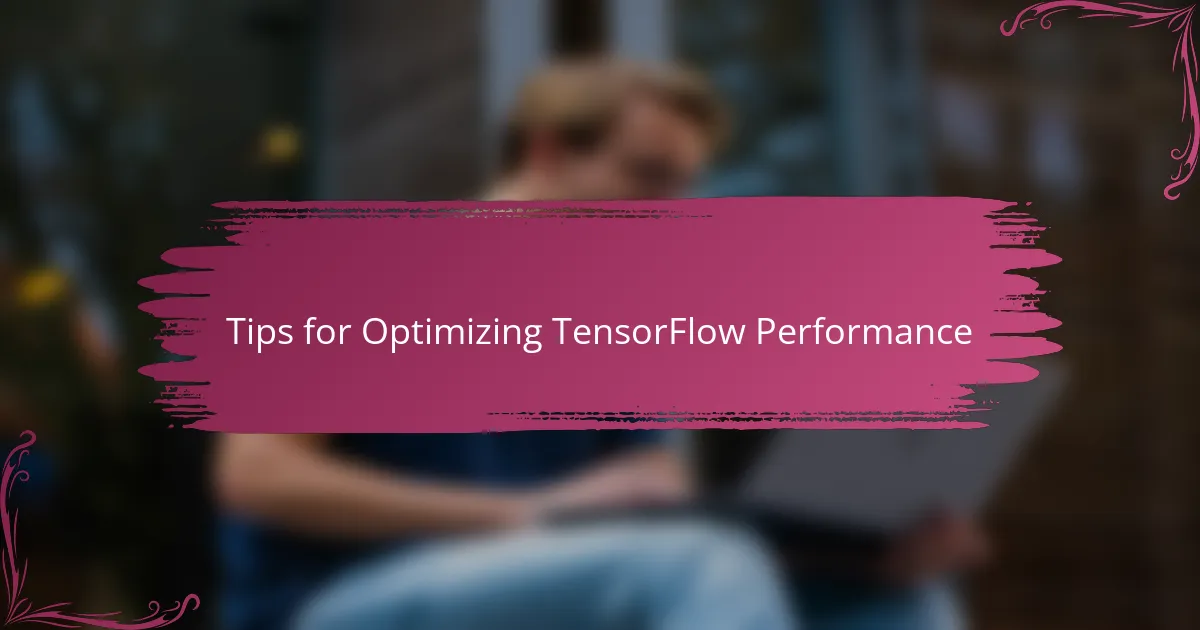 Tips for Optimizing TensorFlow Performance