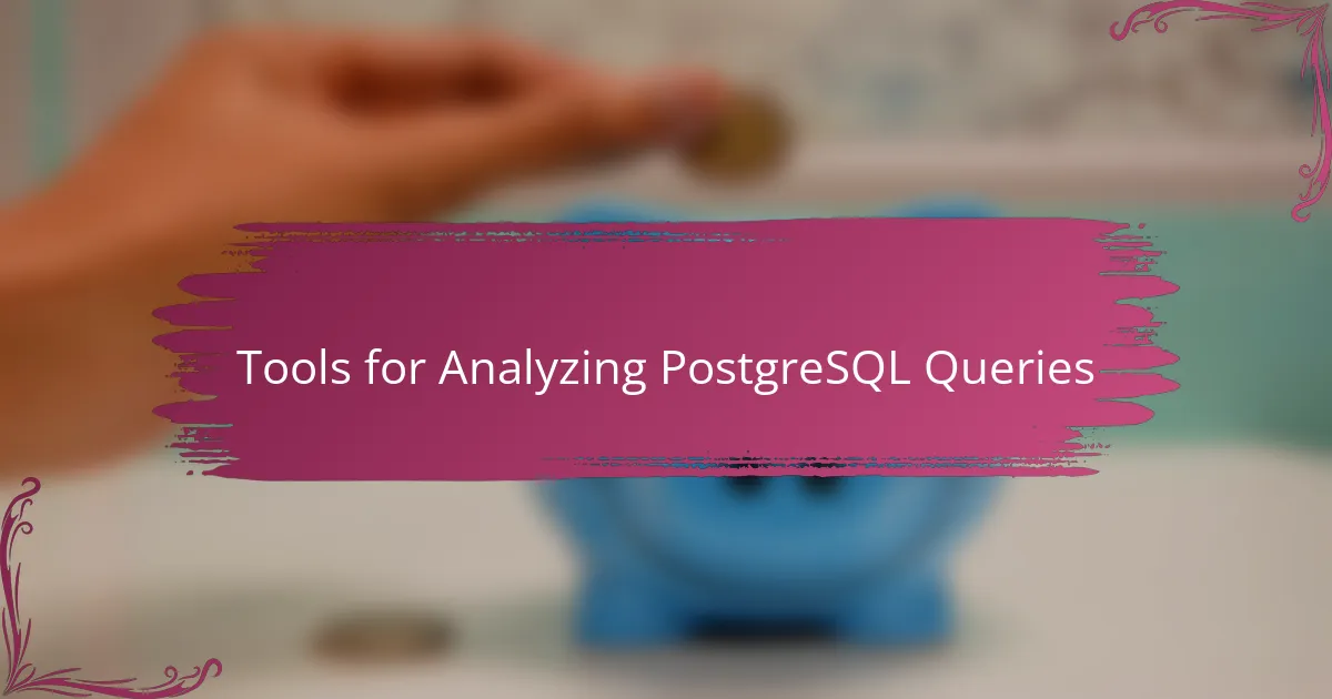 Tools for Analyzing PostgreSQL Queries