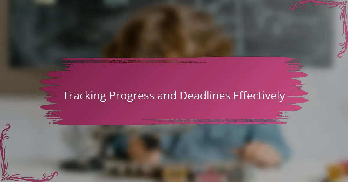 Tracking Progress and Deadlines Effectively