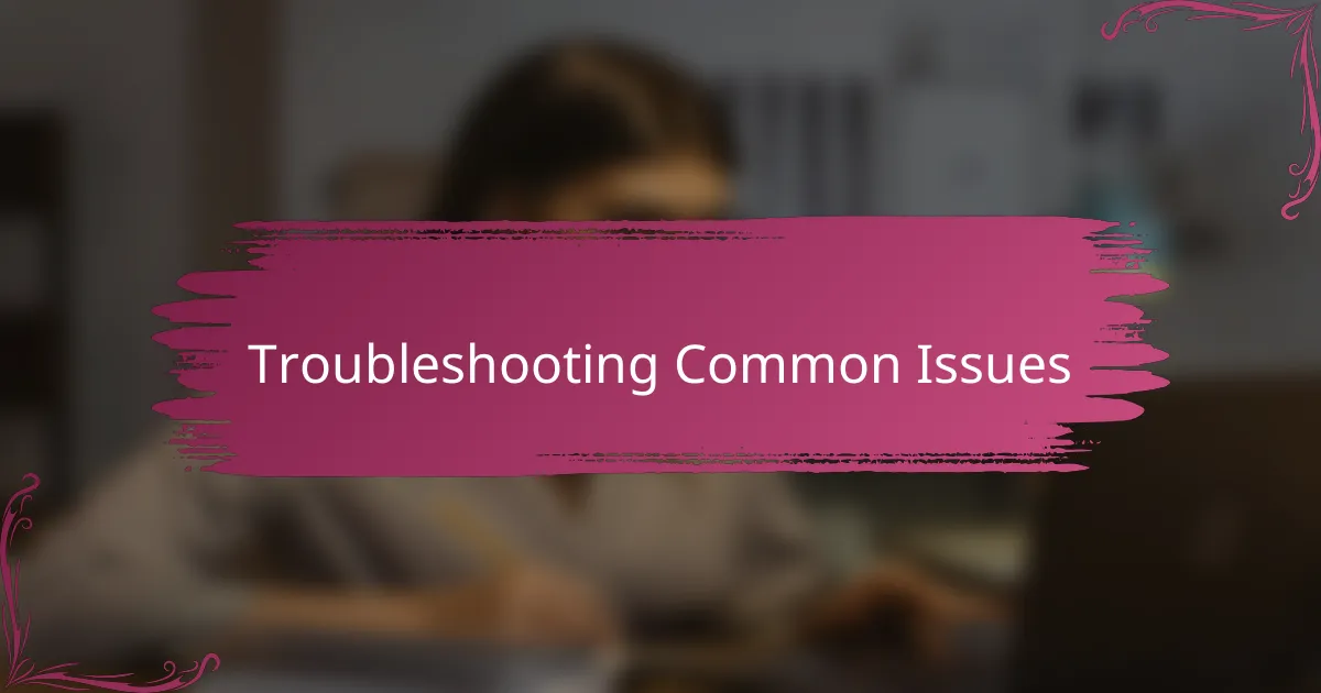 Troubleshooting Common Issues
