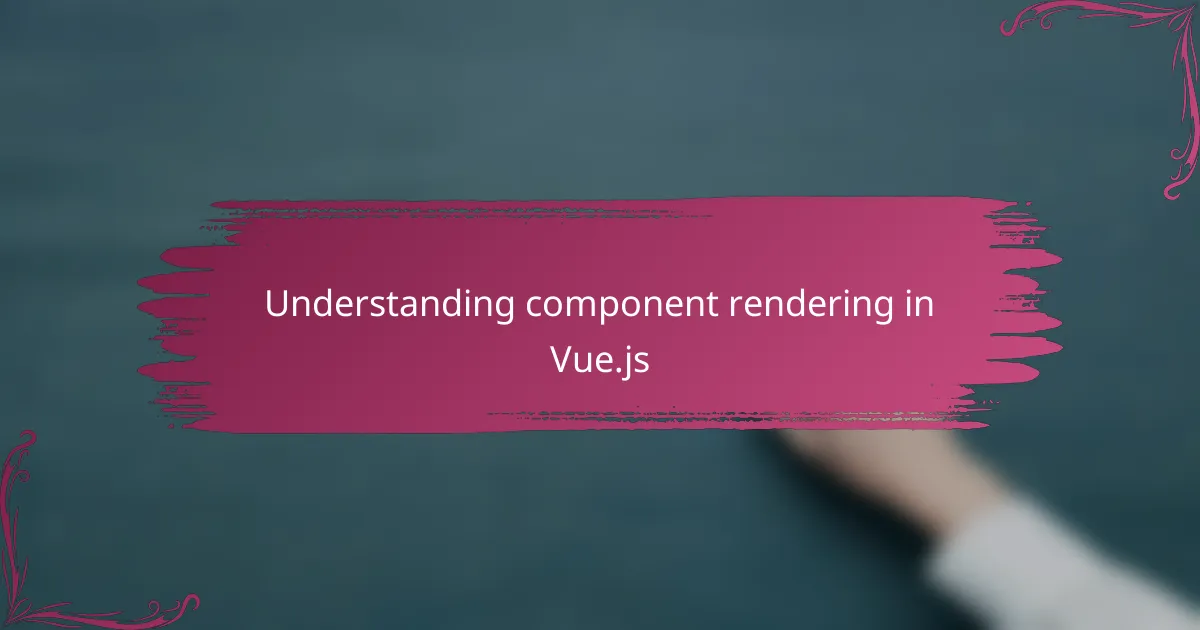 Understanding component rendering in Vue.js