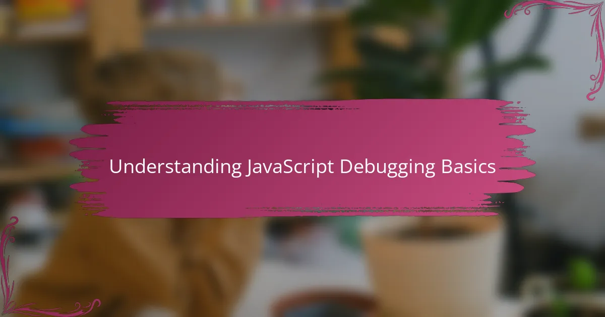 Understanding JavaScript Debugging Basics