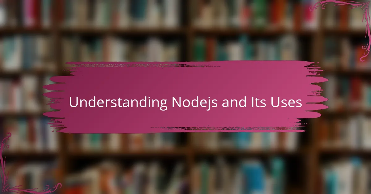 Understanding Nodejs and Its Uses