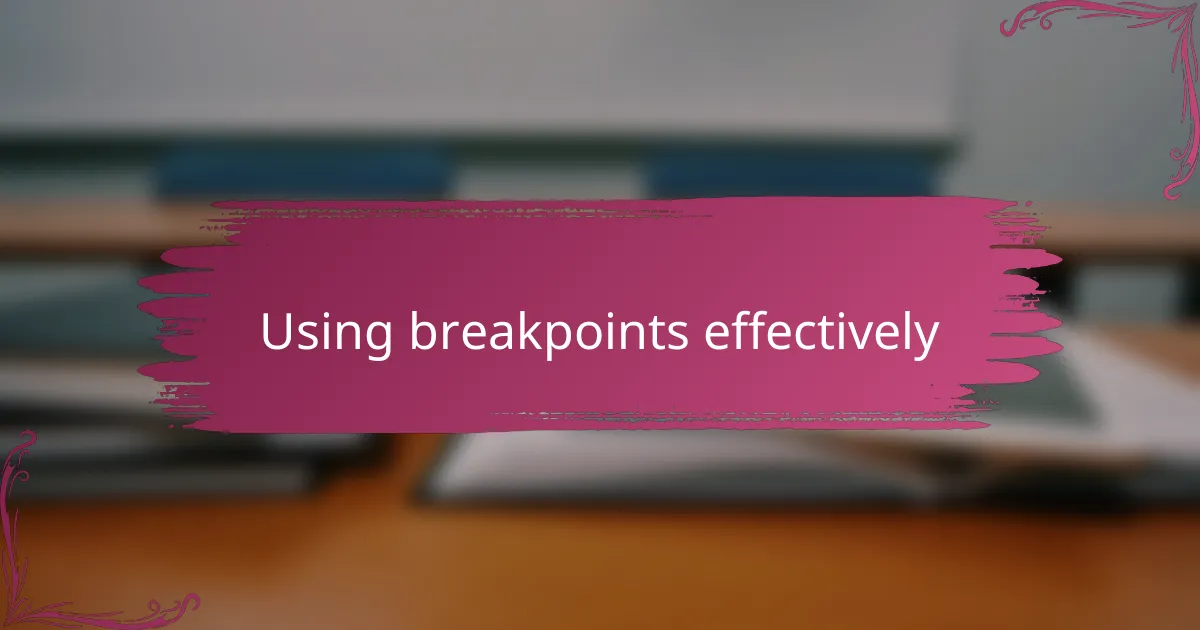 Using breakpoints effectively