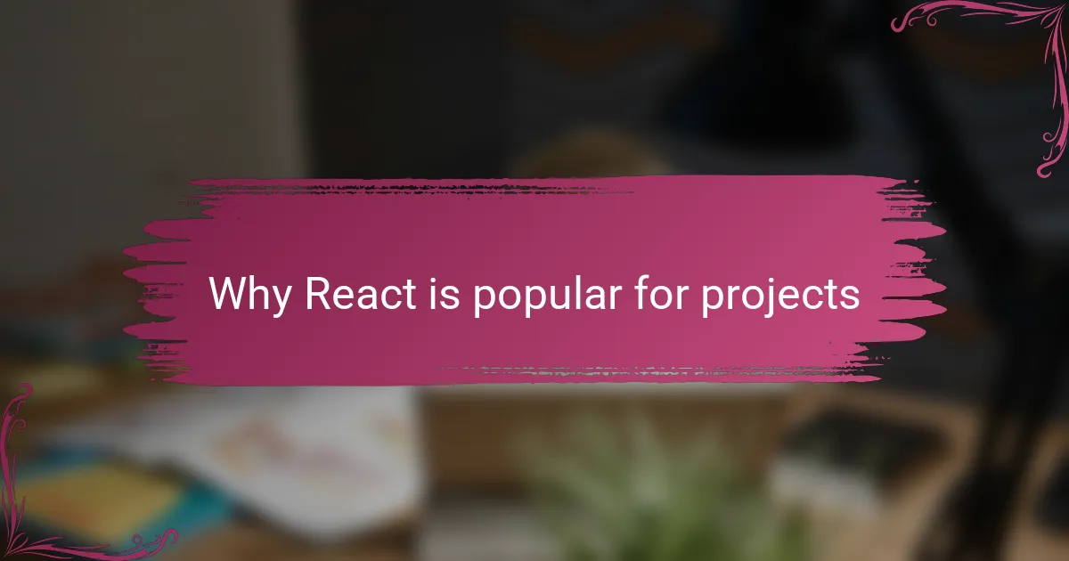 Why React is popular for projects